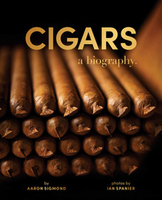 Cigars (A Biography) by Aaron Sigmond, Ian Spanier, Liliana Guia, Tom Chamberlin, 9781510784697