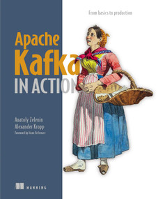 Apache Kafka in Action (From basics to production) by Anatoly Zelenin, Alexander Kropp, 9781633437593