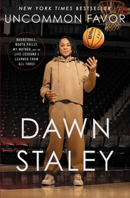 Uncommon Favor (Basketball, North Philly, My Mother, and the Life Lessons I Learned from All Three) by Dawn Staley, 9781668023365