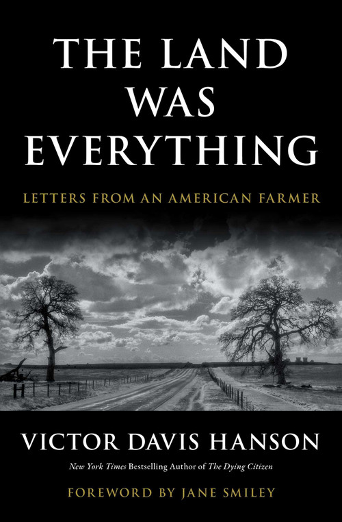 The Land Was Everything (Letters from an American Farmer) by Victor Davis Hanson, Jane Smiley, 9781668210116