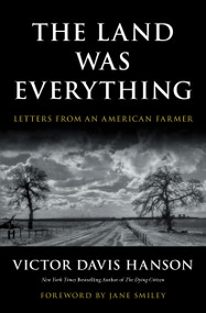 The Land Was Everything (Letters from an American Farmer) by Victor Davis Hanson, Jane Smiley, 9781668210116