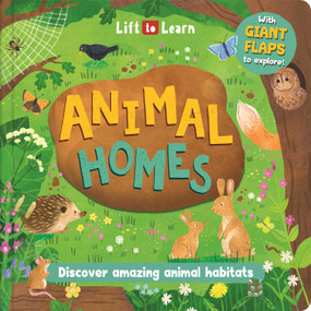 Lift to Learn: Animal Homes (with Giant Flaps to Discover Amazing Animal Habitats) by IglooBooks, Rose Harkness, Floss  Pottage, 9781835444276