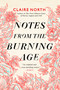 Notes from the Burning Age by Claire North, 9780316498838