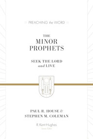 The Minor Prophets (Seek the Lord and Live) by Paul R. House, Stephen M. Coleman, R. Kent Hughes, 9781433564017