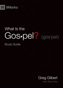 What Is the Gospel? Study Guide by Greg Gilbert, Alex Duke, 9781433568251