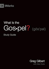 What Is the Gospel? Study Guide by Greg Gilbert, Alex Duke, 9781433568251