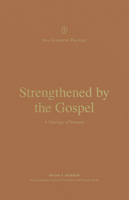 Strengthened by the Gospel (A Theology of Romans) by Brian S. Rosner, Thomas R. Schreiner, Brian S. Rosner, 9781433572555