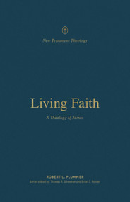 Living Faith (A Theology of James) by Robert Plummer, Thomas R. Schreiner, Brian S. Rosner, 9781433574191