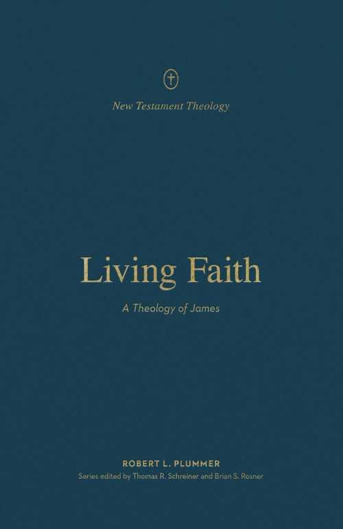 Living Faith (A Theology of James) by Robert Plummer, Thomas R. Schreiner, Brian S. Rosner, 9781433574191