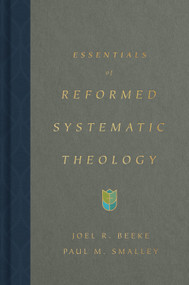 Essentials of Reformed Systematic Theology by Joel Beeke, Paul M. Smalley, 9781433590917