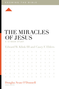 The Miracles of Jesus (A 12-Week Study) by Edward Klink, Casey F. Ehlers, Douglas Sean O'Donnell, 9781433595059