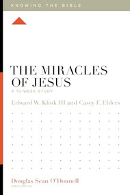 The Miracles of Jesus (A 12-Week Study) by Edward Klink, Casey F. Ehlers, Douglas Sean O'Donnell, 9781433595059