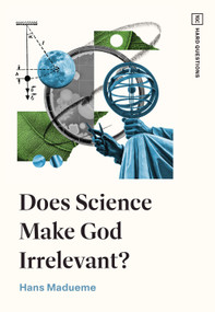 Does Science Make God Irrelevant? by Hans Madueme, 9781433597978