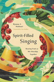 Spirit-Filled Singing (Bearing Fruit as We Worship Together) by Ryanne J. Molinari, 9781433598210