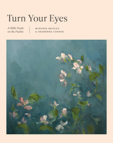 Turn Your Eyes (A Bible Study on the Psalms) by Winfree Brisley, Sharonda Cooper, 9781433598586