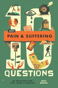 10 Questions About Pain and Suffering (30 Devotions for Kids, Teens, and Families) by Beth Broom, 9781433598937