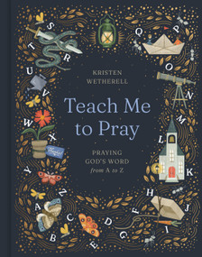 Teach Me to Pray (Praying God's Word from A to Z) by Kristen Wetherell, 9781433599095