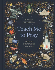 Teach Me to Pray (Praying God's Word from A to Z) by Kristen Wetherell, 9781433599095