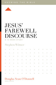 Jesus' Farewell Discourse (A 12-Week Study) by Stephen Witmer, Douglas Sean O'Donnell, 9781433599477