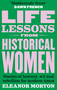 Life Lessons From Historical Women (Stories of bravery, wit, and rebellion for modern times) - 9781804192283 by Eleanor Morton, 9781804192283
