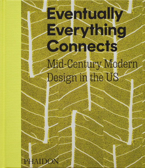 Eventually Everything Connects (Mid-Century Modern Design in the US) by Andrew Satake Blauvelt, Bridget Bartal, 9781838669560