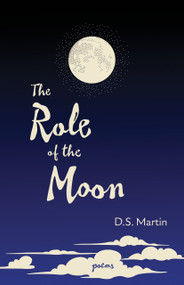 The Role of the Moon (Poems) by D.S. Martin, 9798893480177