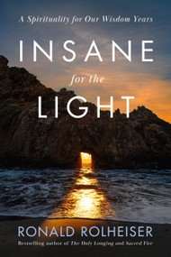 Insane for the Light (A Spirituality for Our Wisdom Years) by Ronald Rolheiser, 9780593736463