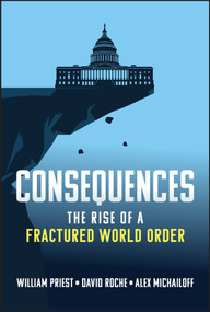 Consequences (The Rise of a Fractured World Order) by William W. Priest, David Roche, Alex Michailoff, 9781394339372