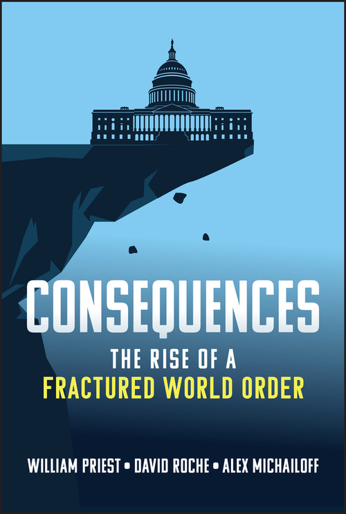 Consequences (The Rise of a Fractured World Order) by William W. Priest, David Roche, Alex Michailoff, 9781394339372