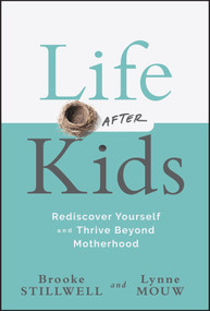 Life After Kids (Rediscover Yourself and Thrive Beyond Motherhood) by Brooke Stillwell, Lynne Anne Mouw, 9781394295340