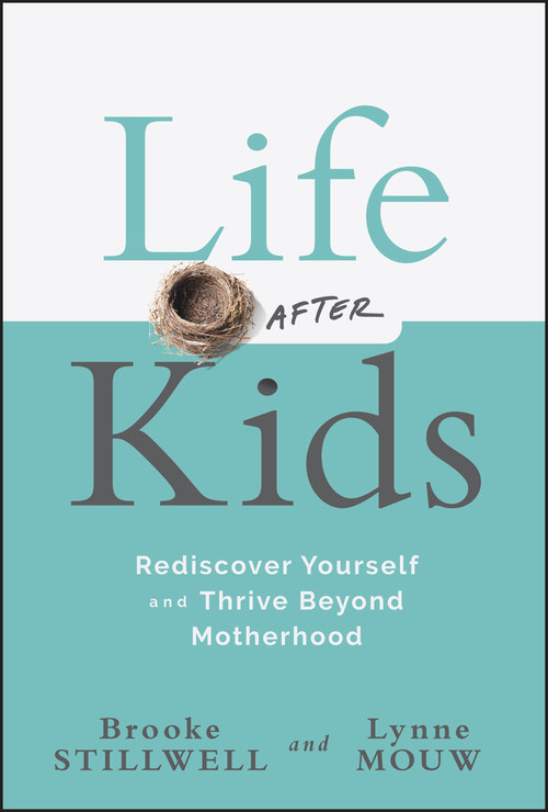 Life After Kids (Rediscover Yourself and Thrive Beyond Motherhood) by Brooke Stillwell, Lynne Anne Mouw, 9781394295340