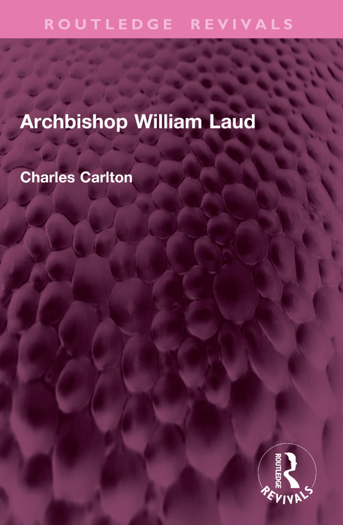Archbishop William Laud by Charles Carlton, 9781032468297