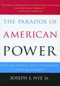 The Paradox of American Power (Why the World's Only Superpower Can't Go It Alone) by Joseph S. Nye, 9780195161106