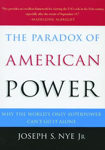 The Paradox of American Power (Why the World's Only Superpower Can't Go It Alone) by Joseph S. Nye, 9780195161106
