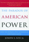 The Paradox of American Power (Why the World's Only Superpower Can't Go It Alone) by Joseph S. Nye, 9780195161106