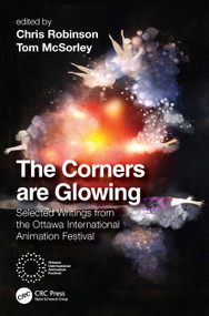The Corners are Glowing (Selected Writings from the Ottawa International Animation Festival) by Chris Robinson, Tom McSorley, 9781032263779