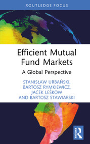 Efficient Mutual Fund Markets (A Global Perspective) by Stanisław Urbański, Bartosz Rymkiewicz, Jacek Leśkow, Bartosz Stawiarski, 9781032959597