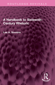 A Handbook to Sixteenth-Century Rhetoric by Lee A. Sonnino, 9781032458946