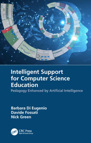 Intelligent Support for Computer Science Education (Pedagogy Enhanced by Artificial Intelligence) by Barbara Di Eugenio, Davide Fossati, Nick Green, 9781032049861
