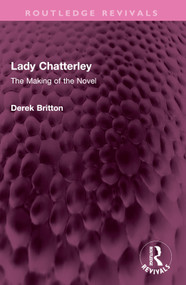 Lady Chatterley (The Making of the Novel) by Derek Britton, 9781032460185