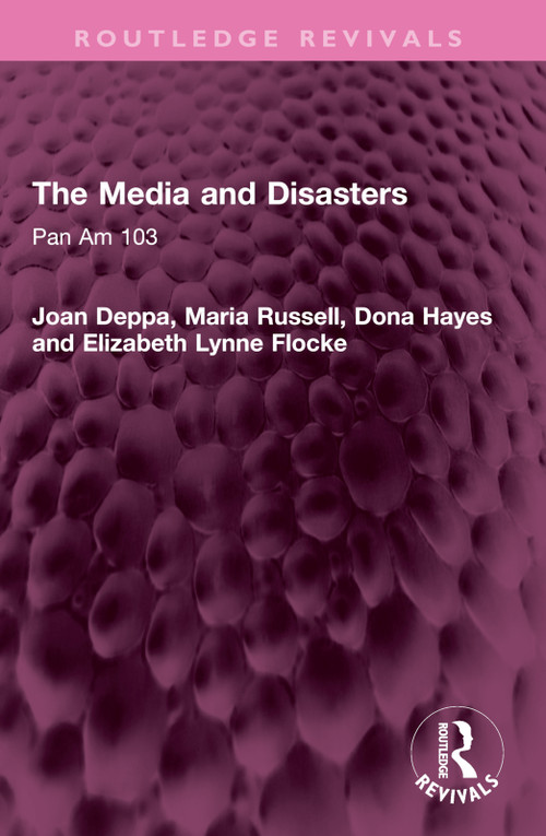 The Media and Disasters (Pan Am 103) by Joan Deppa, Maria Russell, Dona Hayes, Elizabeth Lynne Flocke, 9781032459714