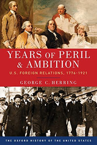 Years of Peril and Ambition (U.S. Foreign Relations, 1776-1921) by George C. Herring, 9780190212469