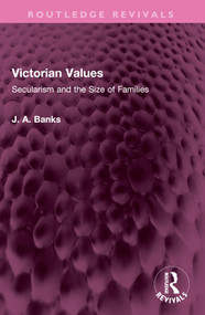 Victorian Values (Secularism and the Size of Families) by J A Banks, 9781032458069