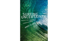 Surfing Uncertainty (Prediction, Action, and the Embodied Mind) by Andy Clark, 9780190933210