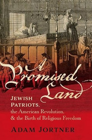A Promised Land (Jewish Patriots, the American Revolution, and the Birth of Religious Freedom) by Adam Jortner, 9780197536865