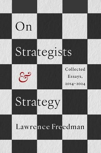 On Strategists and Strategy (Collected Essays, 2014-2024) by Lawrence Freedman, 9780197814659