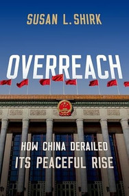 Overreach (How China Derailed its Peaceful Rise) by Susan Shirk, 9780197813799