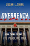 Overreach (How China Derailed its Peaceful Rise) by Susan Shirk, 9780197813799
