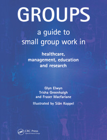 Groups (A Guide to Small Group Work in Healthcare, Management, Education and Research) by Glyn Elwyn, Trisha Greenhalgh, Fraser Macfarlane, 9781857754001