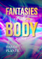 Fantasies of the Body by David Plante, 9781963101126